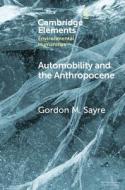 Automobility And The Anthropocene di Gordon M. Sayre edito da Cambridge University Press