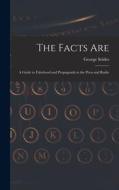 The Facts Are: a Guide to Falsehood and Propaganda in the Press and Radio di George Seldes edito da LIGHTNING SOURCE INC