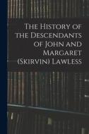 The History of the Descendants of John and Margaret (Skirvin) Lawless di Anonymous edito da LIGHTNING SOURCE INC