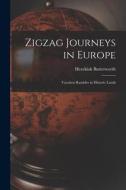 Zigzag Journeys in Europe: Vacation Rambles in Historic Lands di Hezekiah Butterworth edito da LIGHTNING SOURCE INC