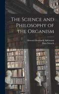 The Science and Philosophy of the Organism di Hans Driesch, Howard Bernhardt Adelmann edito da LEGARE STREET PR