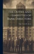 The Duties and Liabilities of Bank Directors di Edgar Greenville Alcorn edito da LEGARE STREET PR