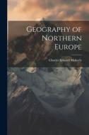 Geography of Northern Europe di Charles Edward Moberly edito da LEGARE STREET PR