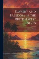 Slavery and Freedom in the British West Indies di Charles Buxton edito da LEGARE STREET PR