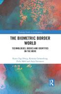 The Biometric Border World di Karen Fog Olwig, Kristina Grunenberg, Perle Mohl, Anja Simonsen edito da Taylor & Francis Ltd