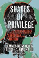 Shades Of Privilege di Jeanne Simkins Hollis, George Simkins, Deborah Mathis edito da BookBaby