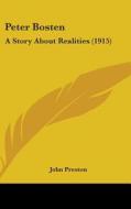 Peter Bosten: A Story about Realities (1915) di John Preston edito da Kessinger Publishing