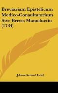 Breviarium Epistolicum Medico-Consultatorium Sive Brevis Manuductio (1734) di Johann Samuel Ledel edito da Kessinger Publishing