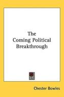 The Coming Political Breakthrough di Chester Bowles edito da Kessinger Publishing
