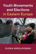 Youth Movements and Elections in Eastern Europe di Olena (Fordham University Nikolayenko edito da Cambridge University Press
