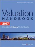 2017 Valuation Handbook - International Industry Cost Of Capital di Roger J. Grabowski, Carla Nunes, James P. Harrington, Duff & Phelps Corp. edito da John Wiley & Sons Inc