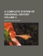 A Complete System of Universal History Volume 4 di Edward William Whitaker edito da Rarebooksclub.com
