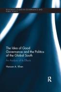 The Idea of Good Governance and the Politics of the Global South di Haroon A. (Henderson State University Khan edito da Taylor & Francis Ltd