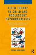 Field Theory in Child and Adolescent Psychoanalysis di Elena Molinari edito da Taylor & Francis Ltd