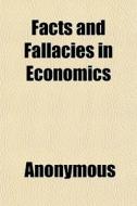Facts And Fallacies In Economics di Anonymous edito da General Books