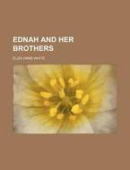 Ednah and Her Brothers di Eliza Orne White edito da Rarebooksclub.com