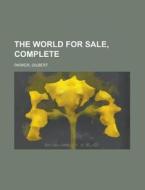 The World For Sale, Complete di Gilbert Parker edito da Rarebooksclub.com