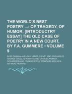 The World's Best Poetry (volume 9); Of Tragedy, Of Humor [introductry Essay] The Old Case Of Poetry In A New Court, By F.a. Gummere di Bliss Carman edito da General Books Llc