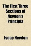 The First Three Sections Of Newton's Pri di Isaac Newton edito da General Books