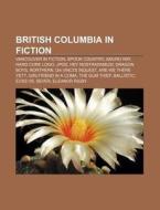 British Columbia In Fiction: Vancouver I di Books Llc edito da Books LLC, Wiki Series