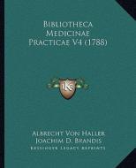 Bibliotheca Medicinae Practicae V4 (1788) di Albrecht Von Haller edito da Kessinger Publishing