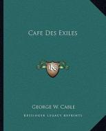 Cafe Des Exiles di George Washington Cable edito da Kessinger Publishing