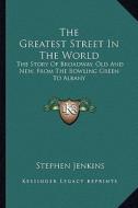 The Greatest Street in the World: The Story of Broadway, Old and New, from the Bowling Green to Albany di Stephen Jenkins edito da Kessinger Publishing