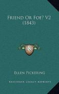 Friend or Foe? V2 (1843) di Ellen Pickering edito da Kessinger Publishing