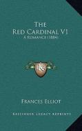 The Red Cardinal V1: A Romance (1884) di Frances Elliot edito da Kessinger Publishing