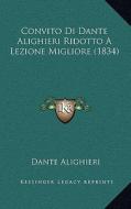Convito Di Dante Alighieri Ridotto a Lezione Migliore (1834) di Dante Alighieri edito da Kessinger Publishing