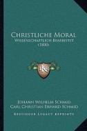 Christliche Moral: Wissenschaftlich Bearbeitet (1800) di Johann Wilhelm Schmid edito da Kessinger Publishing