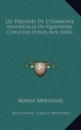 Les Preludes de L'Harmonie Universelle Ou Questions Curieuses Utiles Aux (1634) di Marin Mersenne edito da Kessinger Publishing