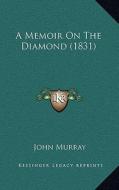 A Memoir on the Diamond (1831) di John Murray edito da Kessinger Publishing