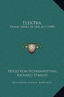 Elektra: Tragic Opera in One Act (1909) di Hugo Von Hofmannsthal edito da Kessinger Publishing