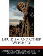 Druidism and Other Witchery di Bren Monteiro, Beatriz Scaglia edito da 6 DEGREES BOOKS