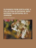 Gleanings from God's Acre di John Potter Briscoe edito da Rarebooksclub.com