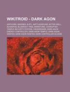 Wikitroid - Dark Agon: Airthorn, Amorbis, B-STL, Battleground, Bitter Well, Bladepod, Blueroot Tree, Brinstone, Corrupted Temple Security Sta di Source Wikia edito da Books LLC, Wiki Series