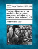 The Law Of Insurance : As Applied To Fir di John Wilder May edito da Gale Ecco, Making of Modern Law