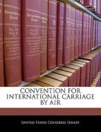 Convention For International Carriage By Air edito da Bibliogov