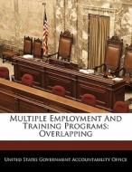 Multiple Employment And Training Programs: Overlapping edito da Bibliogov