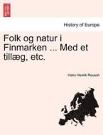 Folk og natur i Finmarken ... Med et tillæg, etc. di Hans Henrik Reusch edito da British Library, Historical Print Editions