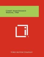 Comet Maintenance Manual, 1960 di Ford Motor Company edito da Literary Licensing, LLC