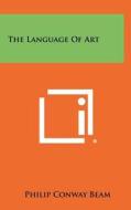 The Language of Art di Philip Conway Beam edito da Literary Licensing, LLC