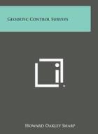 Geodetic Control Surveys di Howard Oakley Sharp edito da Literary Licensing, LLC