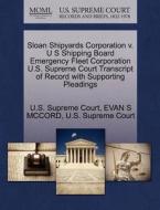 Sloan Shipyards Corporation V. U S Shipping Board Emergency Fleet Corporation U.s. Supreme Court Transcript Of Record With Supporting Pleadings di Evan S McCord edito da Gale Ecco, U.s. Supreme Court Records