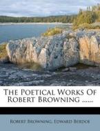 The Poetical Works of Robert Browning ...... di Robert Browning, Edward Berdoe edito da Nabu Press