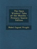 Open Window: Tales of the Months di Mabel Osgood Wright edito da Nabu Press