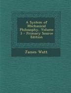 System of Mechanical Philosophy, Volume 3 di James Watt edito da Nabu Press