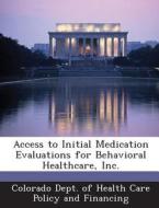 Access To Initial Medication Evaluations For Behavioral Healthcare, Inc. edito da Bibliogov
