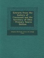 Extracts from the History of Cincinnati and the Territory of Ohio di Adolphus Eberhardt [From Old Cat Jones edito da Nabu Press
